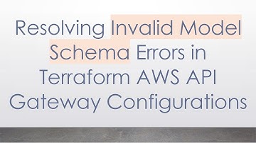 Resolving Invalid Model Schema Errors in Terraform AWS API Gateway Configurations