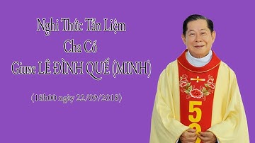 NGHI THỨC TẨN LIỆM CHA CỐ GIUSE LÊ ĐÌNH QUẾ (MINH) 22/09/2018