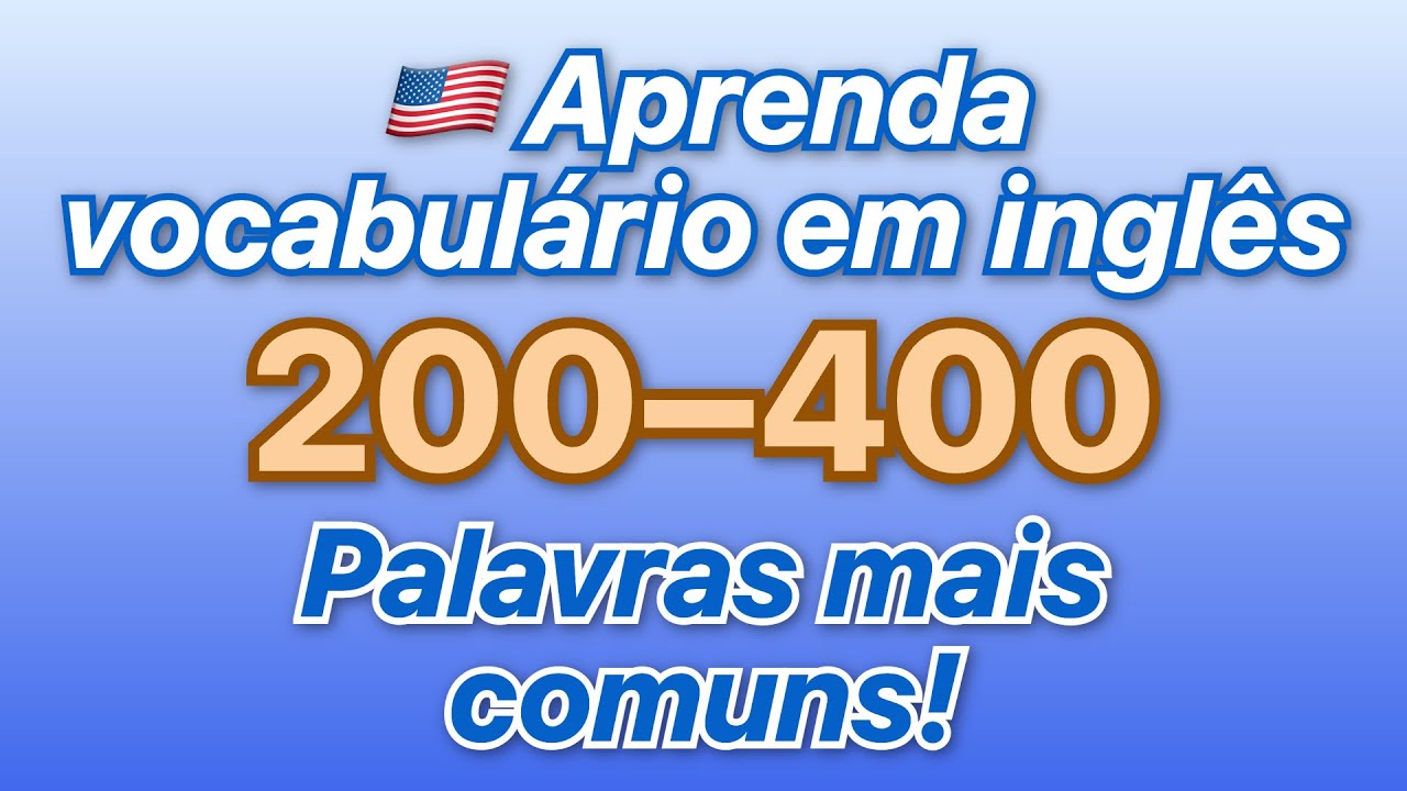 🇺🇸 Aprenda vocabulário em inglês! Ouça as palavras mais comuns de #200 a #400 com traduções em ...