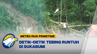 Suasana Mencekam! Tebing 100 Meter Longsor di Sukabumi - [Metro Pagi Primetime]