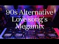 90s Alternative love songs Megamix Mix Master Dj
