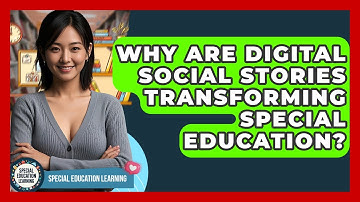 Why Are Digital Social Stories Transforming Special Education? - Special Education Learning