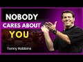 Nobody Cares About You Tony  MOTIVATIONAL SPEECH BY TONNY ROBBINS