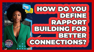 How Do You Define Rapport Building For Better Connections? - Social Success Club