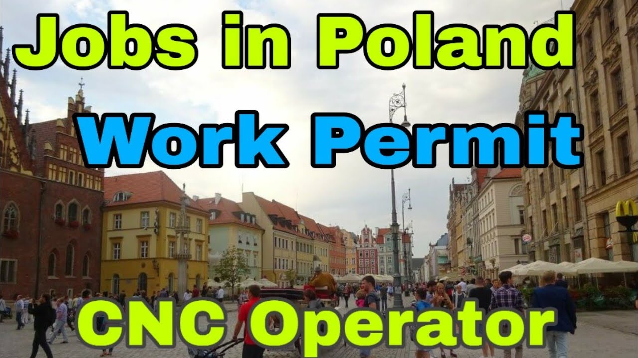 Work Permit Poland Country Urgent Jobs Cnc Operator 700 900 Usd Monthly