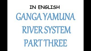 (3rd Part) Ganga Yamuna River System Explained (In English)