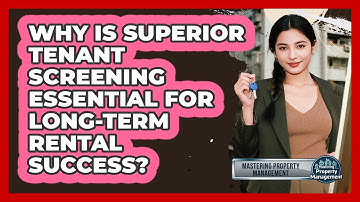 Why Is Superior Tenant Screening Essential For Long-term Rental Success?