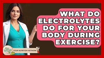 What Do Electrolytes Do For Your Body During Exercise? - Your Nutrition Network