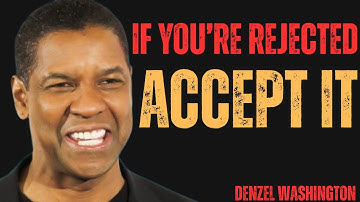 If You’re Rejected, Accept It | Denzel Washington