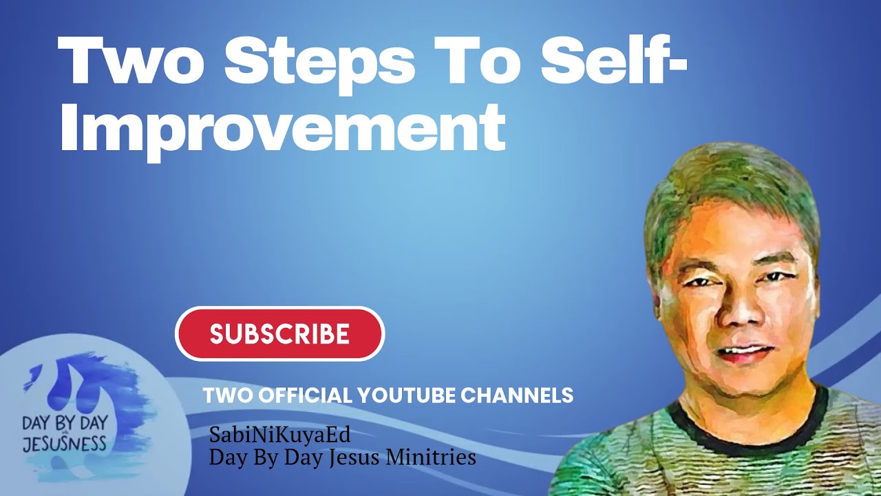 Pastor Ed Lapiz - Two Steps To Self-Improvement  /  Official YouTube Channel 2022