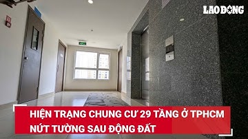 Hiện trạng chung cư 29 tầng ở TPHCM nứt tường sau động đất | Báo Lao Động