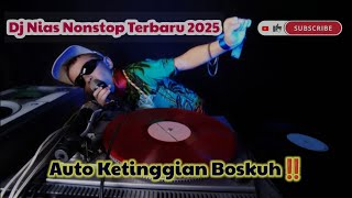 DJ NIAS NONSTOP TERBARU 2025‼️AUTO KETINGGIAN BOSKUH‼️