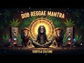 Dub Reggae Meditation Mantra 🎶 Positive Roots &amp; Culture VibeS Positive Vibe Reggae Session 🌿