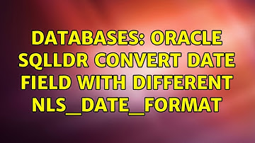 Databases: Oracle sqlldr convert date field with different NLS_DATE_FORMAT