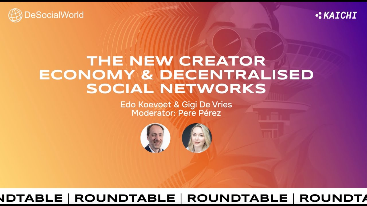Roundtable: The New Creator Economy & Decentralized Social Networks - Edo Koevoet, Gigi de Vries