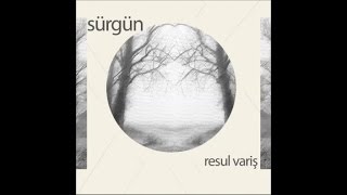 Resul Varış - Sürgün (Official Audio)
