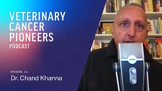 Dr. Chand Khanna | Incubating Scientific Innovation | Veterinary Cancer Pioneers Podcast Ep.12