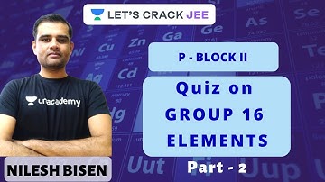 L17: Quiz on Group 16 Elements Part - 2 | P - Block II | IIT-JEE | Nilesh Bisen
