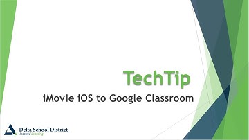 TechTip iMovie to Google Classroom