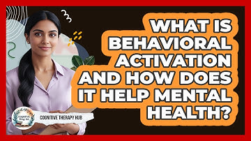 What Is Behavioral Activation And How Does It Help Mental Health? - Cognitive Therapy Hub