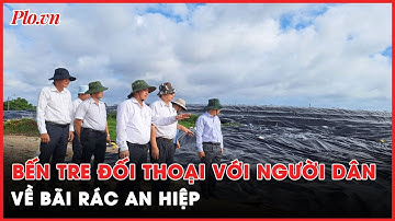 Chủ tịch tỉnh Bến Tre đối thoại với người dân về bãi rác An Hiệp - PLO