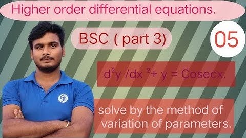 D²y/Dx²+y=cosec x. Solve by the method of variation of parameters.
