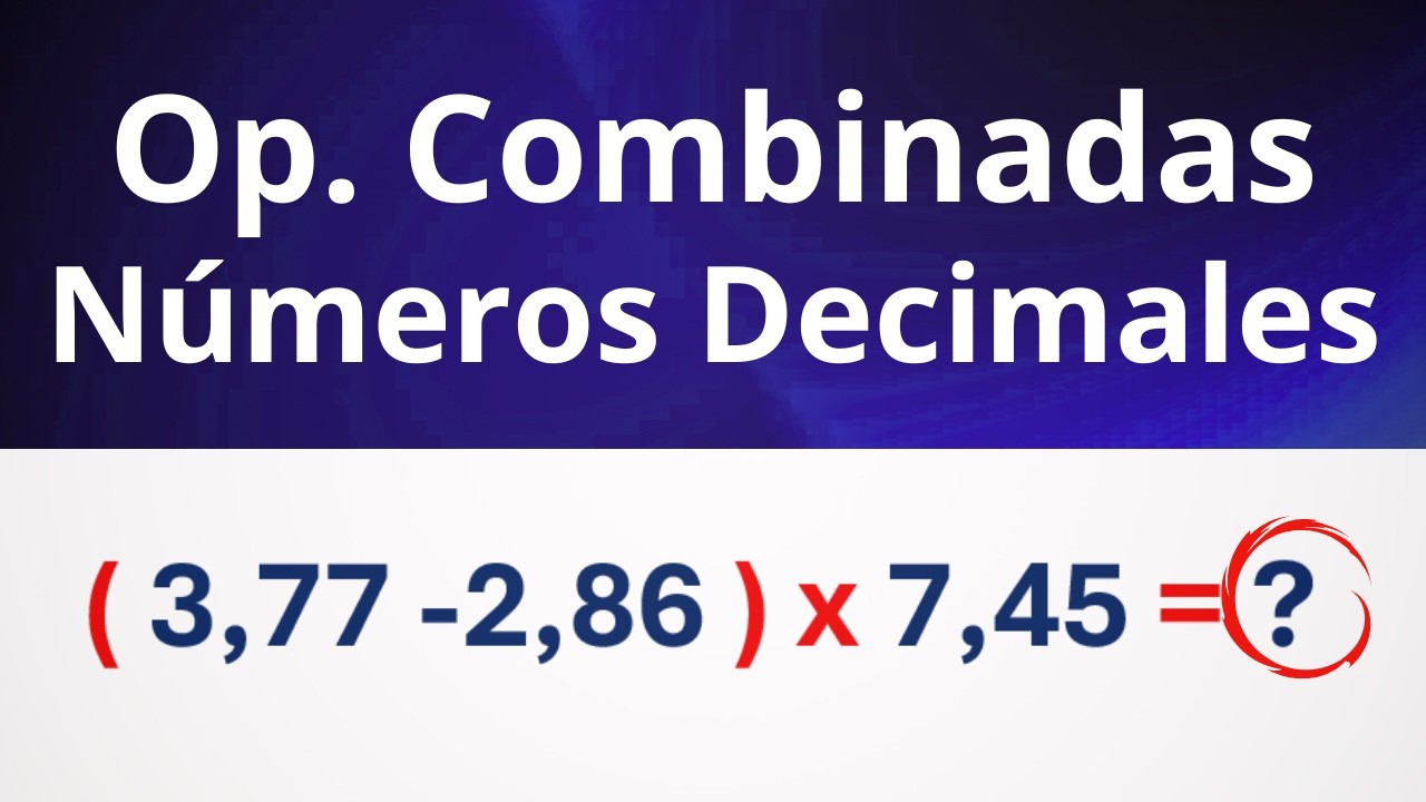 Cómo Hacer las Operaciones Combinadas con Números Decimales