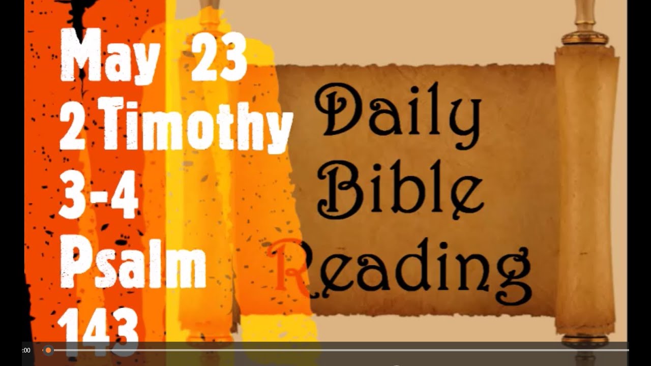 May 23 Daily Audio Bible Reading 2 Timothy 3-4 Psalm 143 - YouTube