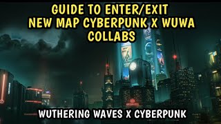 Guide How To ENTER & EXIT Cyberpunk Edgerunners Map Night City in Wuthering Waves 3.4 Collab
