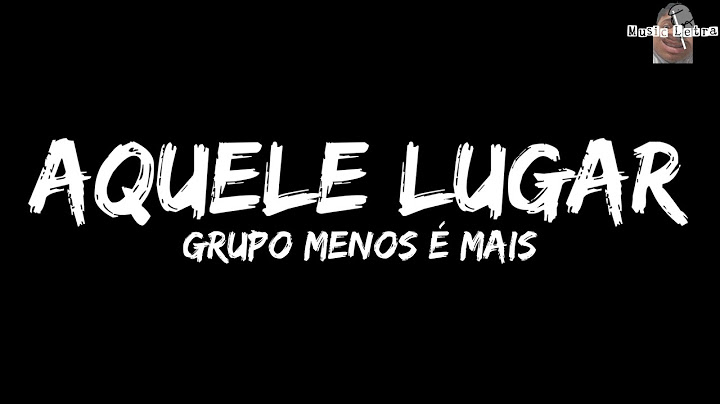 Grupo Menos é Mais - Aquele Lugar (Letra/Legendado)