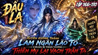 FULL (TẬP 166-170) l Xuyên Không Thành Lam Ngân Lão Tổ Chuẩn Bị Thần Vương Thiên Mụ Lại Vạch Trần Ta