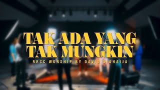 Tak Ada Yang Tak Mungkin | RRCC Worship by David Siahaija