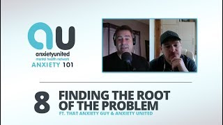 Anxiety 101 - Ep 08 - Finding The Root Of The Problem w\/Drew from That Anxiety Guy