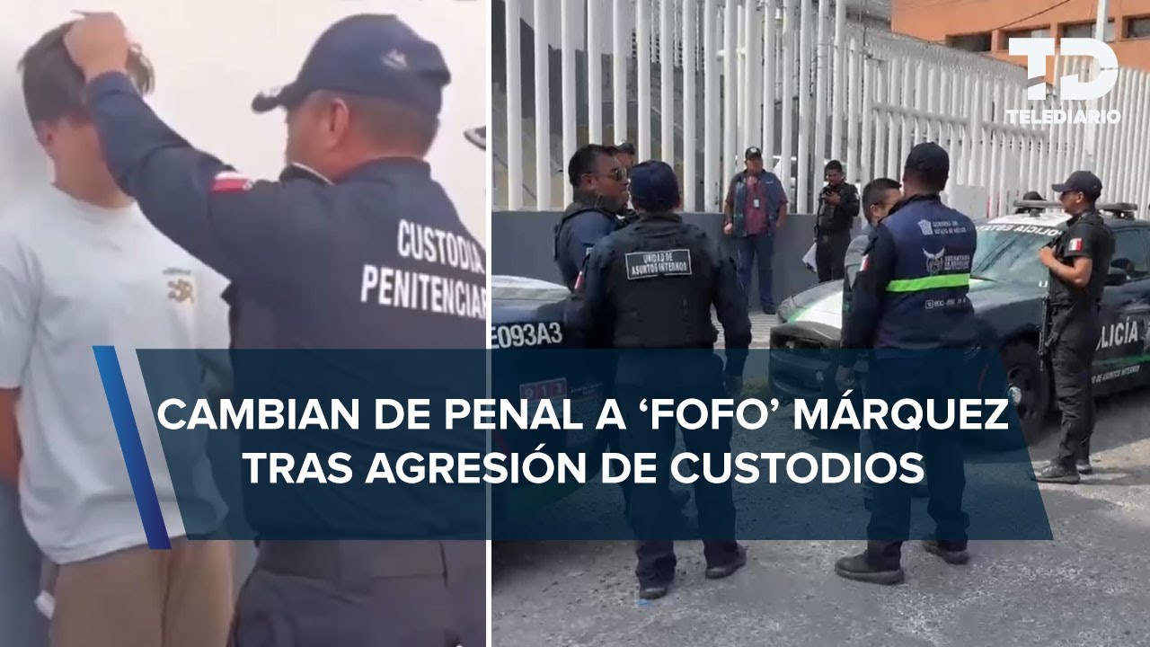 'Fofo' Márquez es trasladado a penal de Texcoco tras agresión de custodios en Barrientos