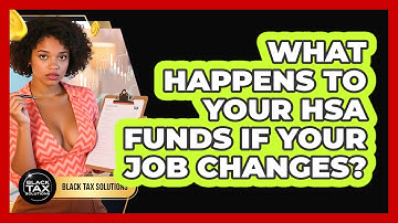 What Happens To Your HSA Funds If Your Job Changes? - Black Tax Solutions