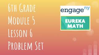 Engage NY // Eureka Math Grade 6 Module 5 Lesson 6 Problem Set