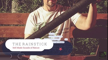 THE RAINSTICK - SELF-MADE SOUNDS OF NATURE