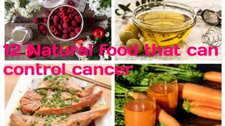 12 Natural foods that can control cancer