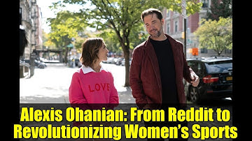 Alexis Ohanian: From Reddit to Revolutionizing Women’s Sports | The Circuit with Emily Chang