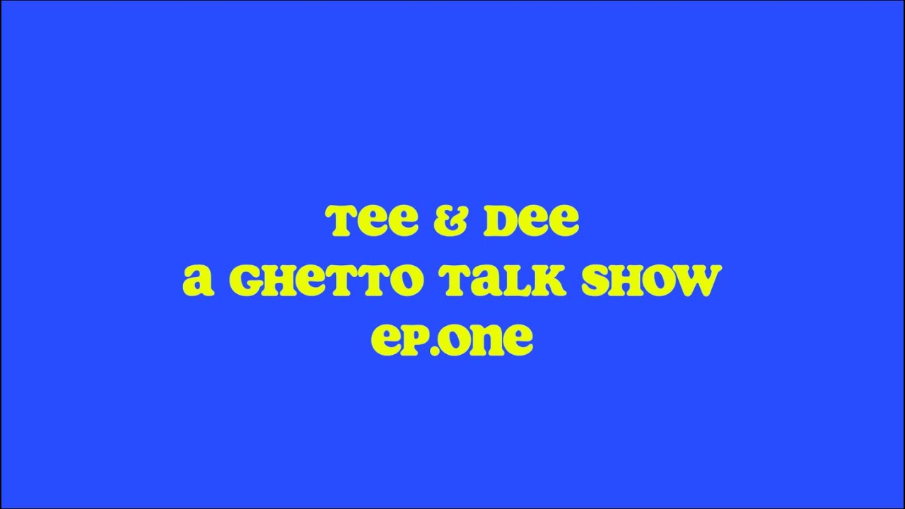 TEE&DEE: a ghetto talk show-"The Cats” ep.1