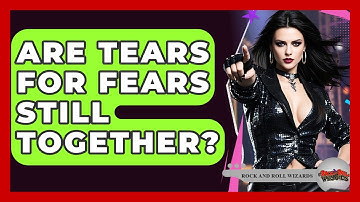 Are Tears For Fears Still Together? - Rock and Roll Wizards
