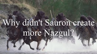Why didn't Sauron create more Nazgul?