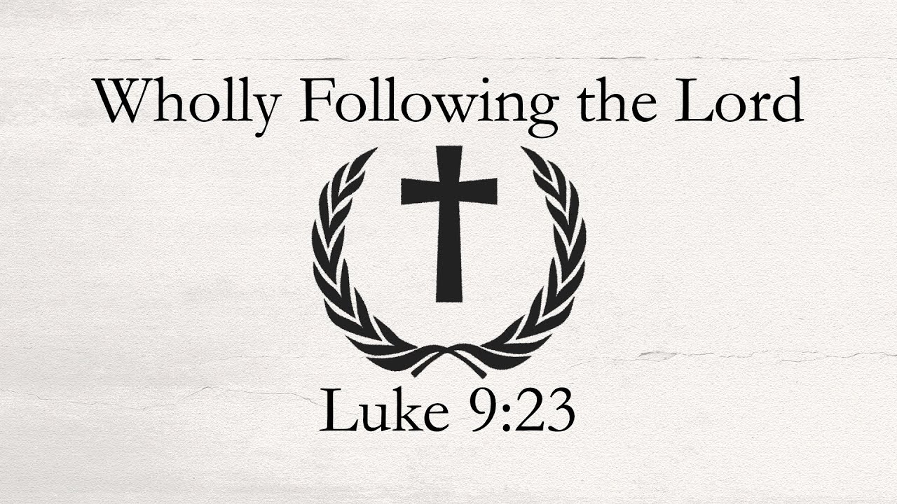 Wholly Following the Lord - Part 1