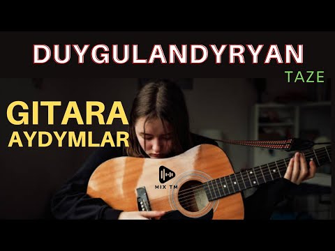 Duygulandyryan Gitara Aydymlary - Taze Bet Aydymlar 2022