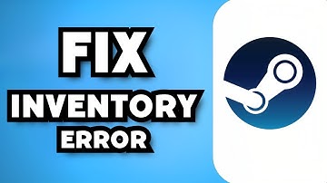 How To Fix "Inventory Not Available" Steam Error (2024 Guide)