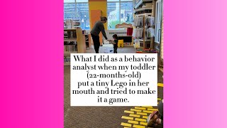 What I did as a behavior analyst when my toddler tried to eat a small object & thought it was funny