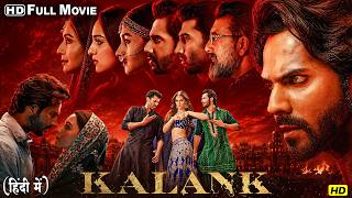 Kalank Bollywood Blockbuster Full Movie | Varun Dhawan | Alia Bhatt | Sanjay Dutt | Madhuri | Aditya
