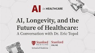 AI, Longevity, and the Future of Healthcare: A Conversation with Dr. Eric Topol