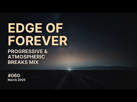 Edge of Forever - Progressive and Atmospheric Breaks Mix