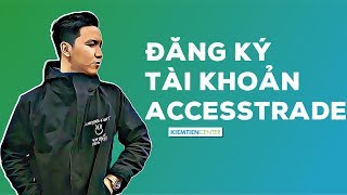 Cách đăng ký và làm quen với giao diện Accesstrade để kiếm tiền tiếp thị liên kết | Kiemtiencenter